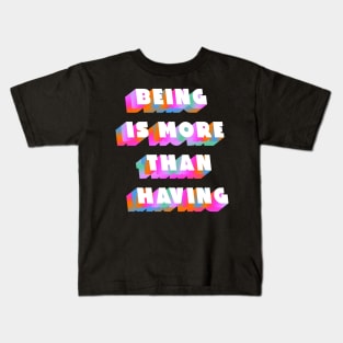 Being is more than having Kids T-Shirt